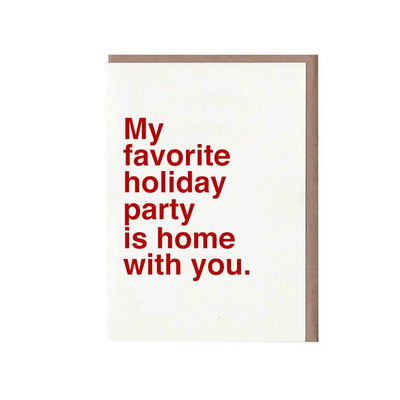 My Favorite Holiday Party is Home With You Card
