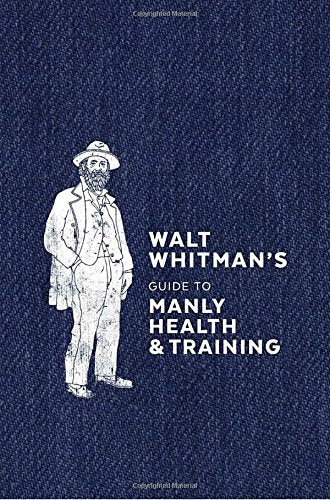 Walt Whitman's Guide to Manly Health and Training