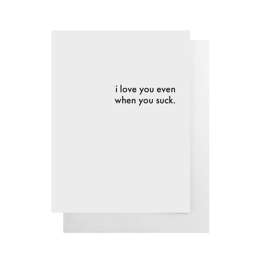 I Love You Even When You Suck Card