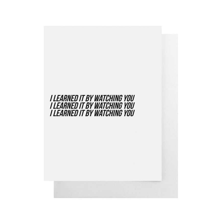 I Learned It By Watching You Card