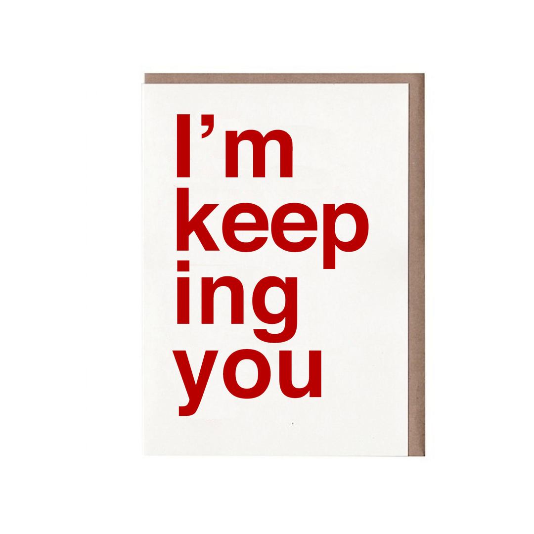 I'm Keeping You Card