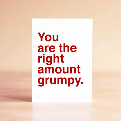 You Are the Right Amount of Grumpy Card