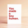 You Made a Tiny Human Card