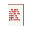 The Cold Winter Air Makes Me Want to Fight the Patriarchy Card