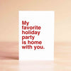 My Favorite Holiday Party is Home With You Card