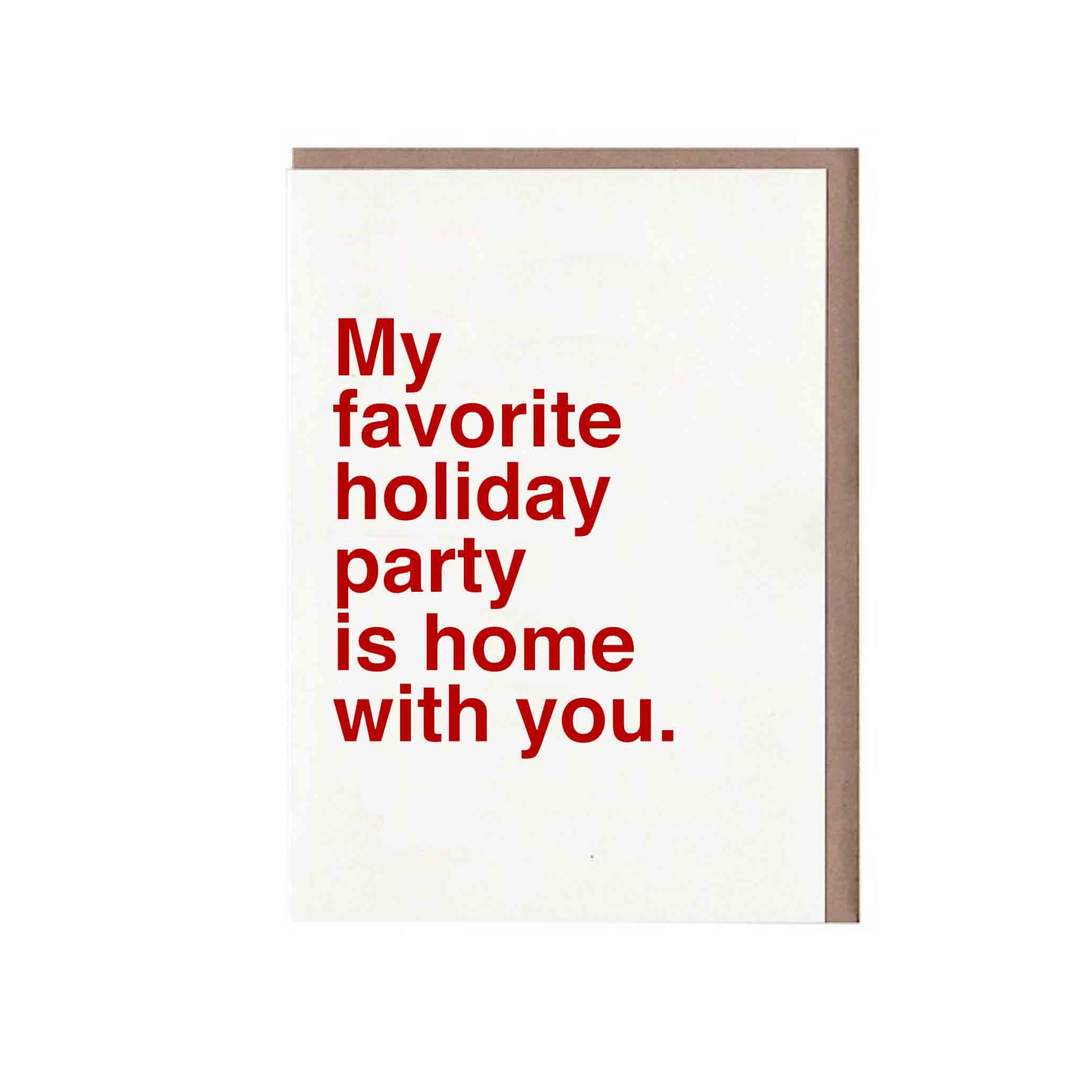 My Favorite Holiday Party is Home With You Card