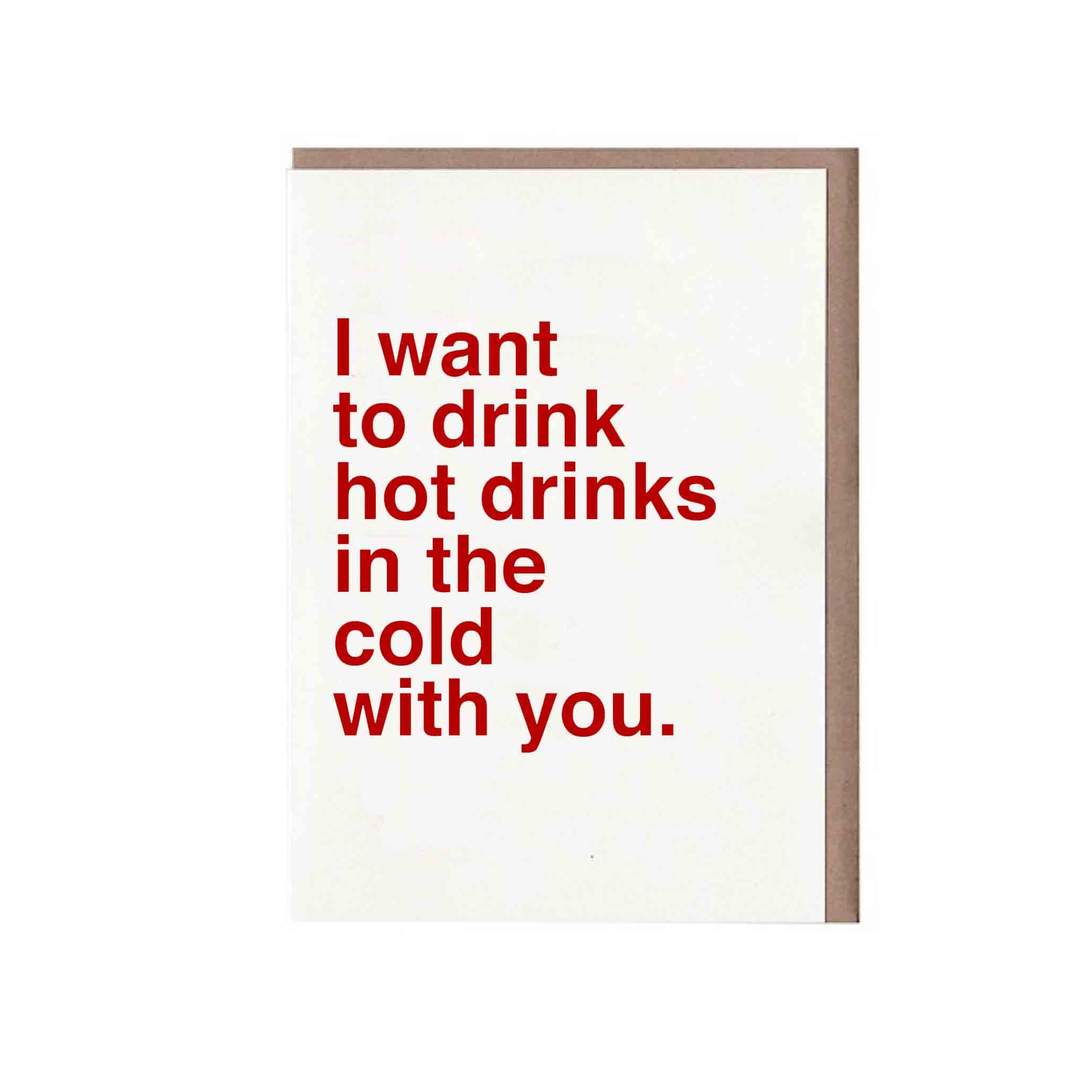 I Want to Drink Hot Drinks in the Cold With You Card