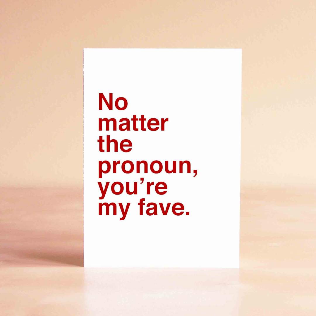 No Matter the Pronoun, You're My Fave Card