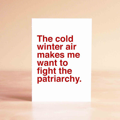 The Cold Winter Air Makes Me Want to Fight the Patriarchy Card