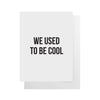 We Used to Be Cool Card