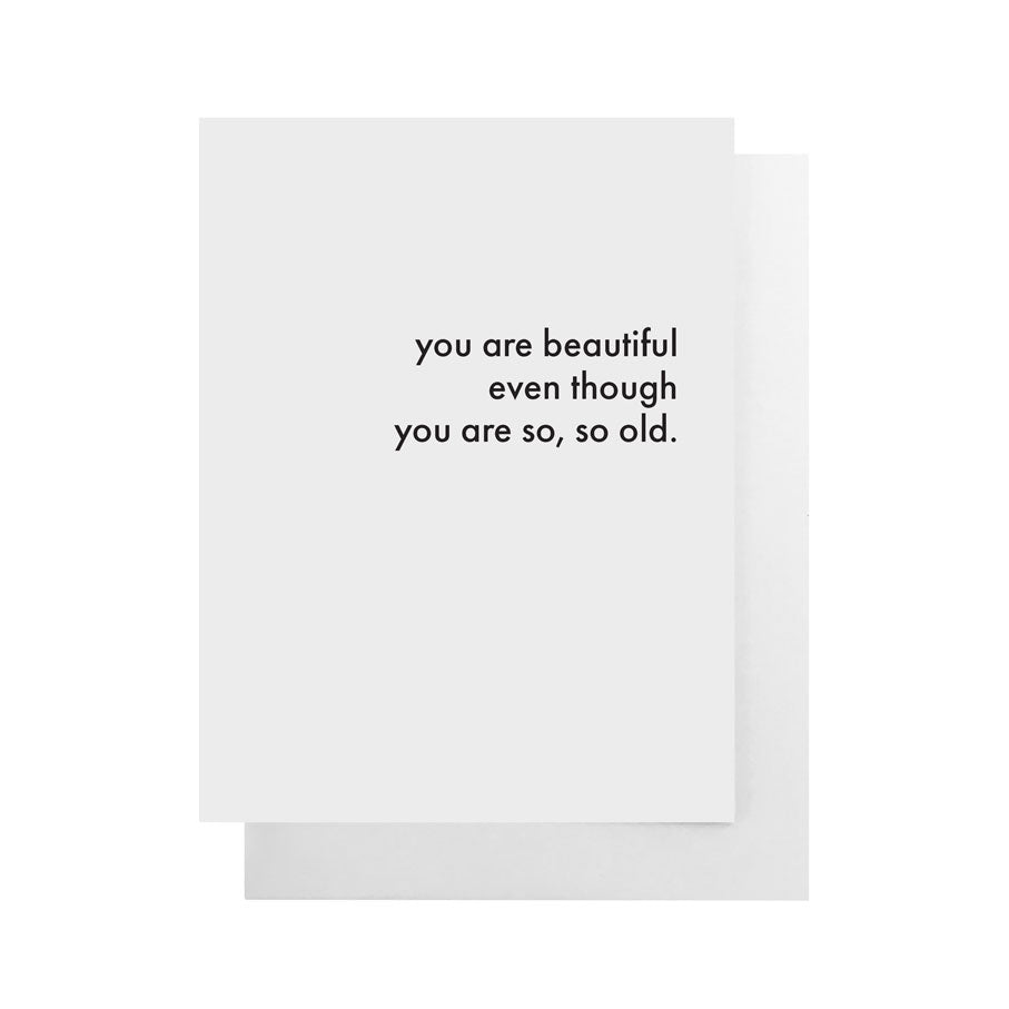 You Are Beautiful Even Though You Are So, So Old Card